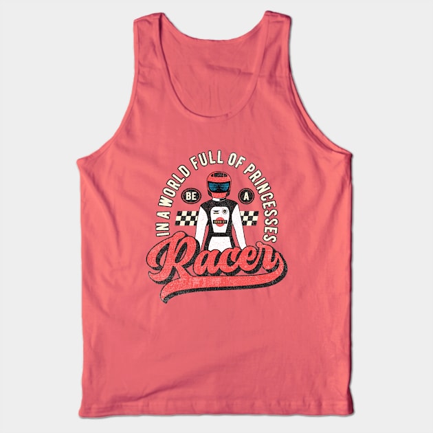 In A World Full Of Princesses Be A Racer Tank Top by Numero14